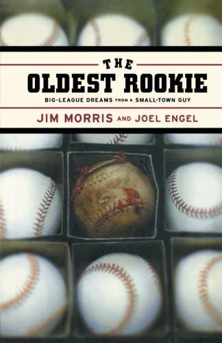 The Oldest Rookie Big-League Dreams from a Small-Town Guy [Hardcover]