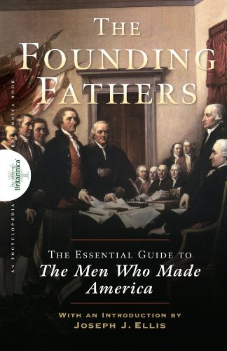 Founding Fathers The Essential Guide to the Men Who Made America [Paperback]