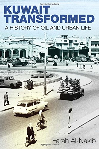 Kuwait Transformed A History of Oil and Urban Life [Hardcover]