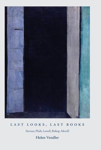 Last Looks, Last Books Stevens, Plath, Lowell, Bishop, Merrill [Hardcover]