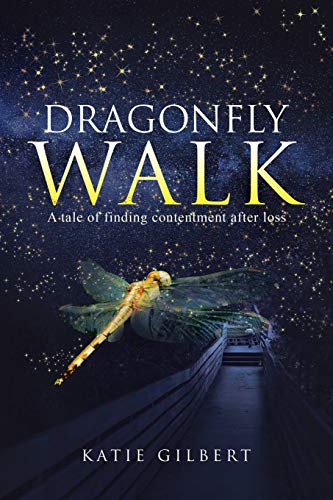 Dragonfly Walk  A Tale of Finding Contentment after Loss [Paperback]