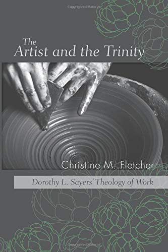 The Artist and the Trinity Dorothy L. Sayers' Theology of Work [Paperback]