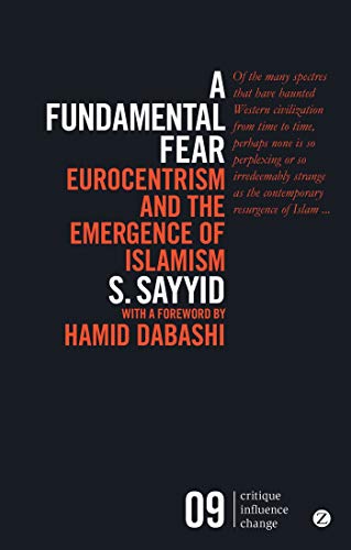 A Fundamental Fear Eurocentrism and the Emergence of Islamism [Paperback]