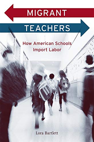 Migrant Teachers How American Schools Import Labor [Hardcover]