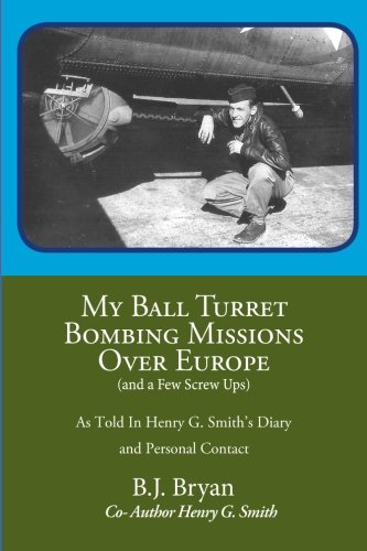 My Ball Turret Bombing Missions Over Europe ( And A Few Screwups) [Paperback]