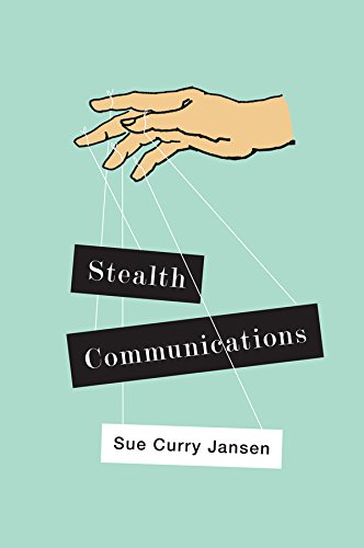 Stealth Communications The Spectacular Rise of Public Relations [Hardcover]