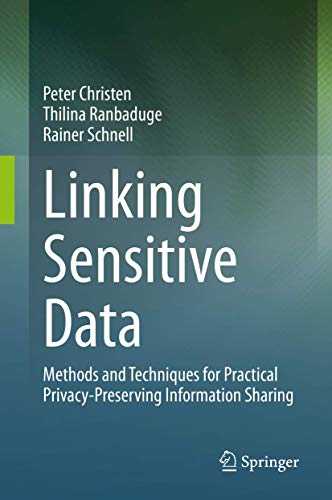 Linking Sensitive Data Methods and Techniques for Practical Privacy-Preserving  [Hardcover]
