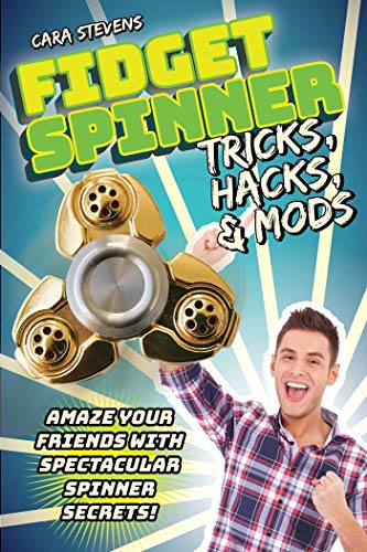 Fidget Spinner Tricks, Hacks &amp Mods Amaze Your Friends with Spectacular Spi [Hardcover]