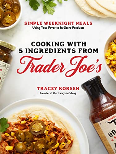 Cooking with 5 Ingredients from Trader Joe's Simple Weeknight Meals Using Your  [Paperback]