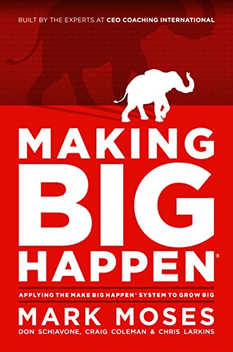 Making Big Happen Applying The Make Big Happen System to Grow Big [Hardcover]