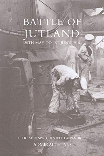 Battle Of Jutland 30th May To 1st June1916 - Official Despatches With Appendices [Paperback]