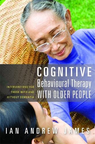 Cognitive Behavioural Therapy with Older People Interventions for Those With an [Paperback]