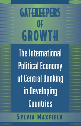 Gatekeepers of Growth The International Political Economy of Central Banking in [Paperback]