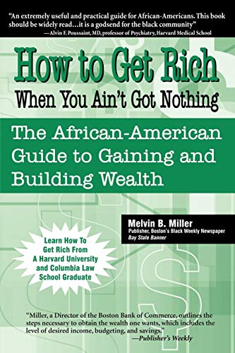 How To Get Rich When You Ain't Got Nothing The African-American Guide To Gainin [Paperback]