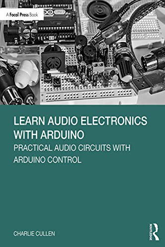 Learn Audio Electronics with Arduino Practical Audio Circuits with Arduino Cont [Paperback]