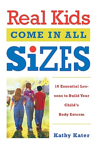 Real Kids Come in All Sizes Ten Essential Lessons to Build Your Child's Body Es [Paperback]