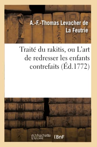 Traite Du Rakitis, Ou L'Art De Redresser Les Enfants Contrefaits