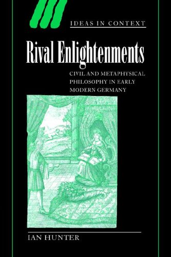 Rival Enlightenments Civil and Metaphysical Philosophy in Early Modern Germany [Paperback]