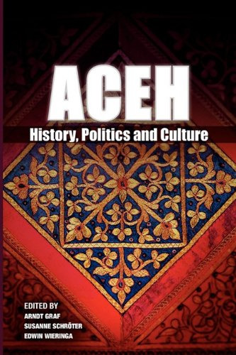 Aceh History, Politics And Culture [Paperback]