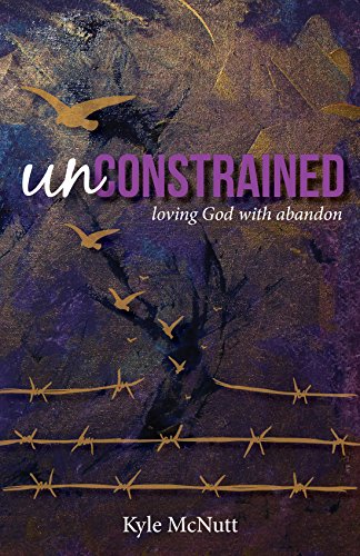 Unconstrained Loving God with Abandon [Paperback]