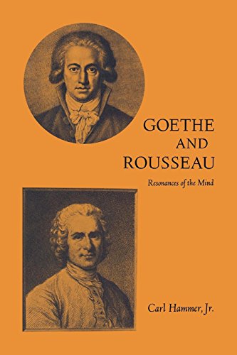 Goethe And Rousseau Resonances Of The Mind [Paperback]