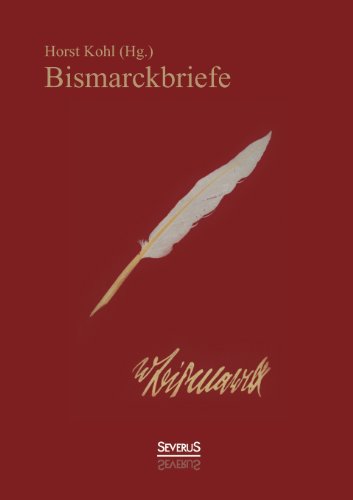 Bismarckbriefe 1836-1872. Herausgegeben Von Horst Kohl [Paperback]