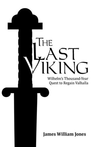 Last Viking  Wilhelm's Thousand-Year Quest to Regain Valhalla [Hardcover]