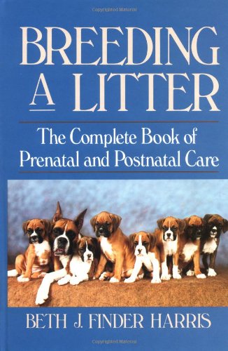 Breeding a Litter The Complete Book of Prenatal and Postnatal Care [Hardcover]