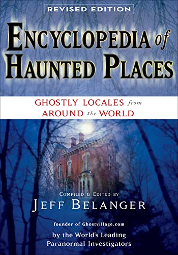 Encyclopedia Of Haunted Places Ghostly Locales From Around The World [Paperback]