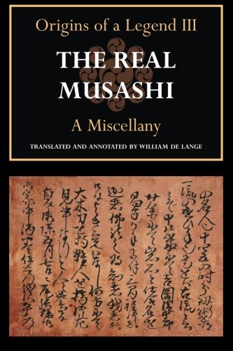The Real Musashi A Miscellany (origins Of A Legend Iii) (volume 3) [Paperback]