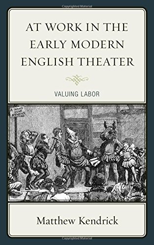 At Work in the Early Modern English Theater Valuing Labor [Hardcover]