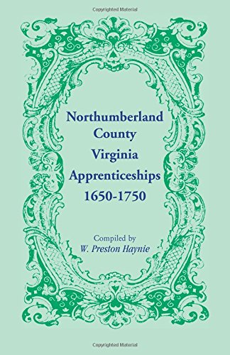 Northumberland County, Virginia, Apprenticeships, 1650-1750 [Paperback]