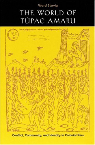 The World Of Tupac Amaru Conflict, Community, And Identity In Colonial Peru [Paperback]