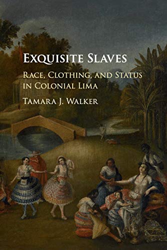 Exquisite Slaves Race, Clothing, and Status in Colonial Lima [Paperback]