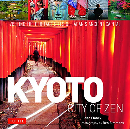 Kyoto City of Zen Visiting the Heritage Sites of Japan's Ancient Capital [Hardcover]