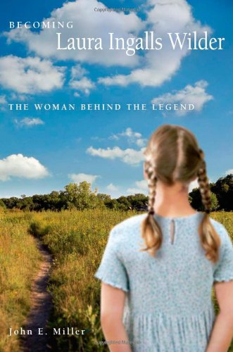 Becoming Laura Ingalls Wilder The Woman behind the Legend [Paperback]