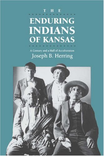 The Enduring Indians Of Kansas A Century And A Half Of Acculturation [Paperback]