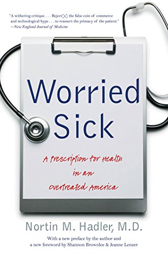 Worried Sick A Prescription for Health in an Overtreated America [Paperback]
