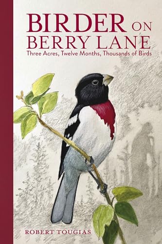 Birder on Berry Lane Three Acres, Twelve Months, Thousands of Birds [Hardcover]