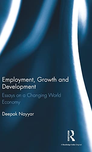 Employment, Growth and Development Essays on a Changing World Economy [Hardcover]