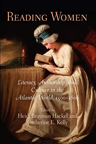 Reading Women Literacy, Authorship, and Culture in the Atlantic World, 15-18 [Paperback]