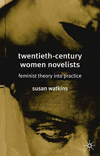 Twentieth-Century Women Novelists Feminist Theory into Practice [Paperback]
