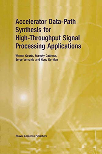 Accelerator Data-Path Synthesis for High-Throughput Signal Processing Applicatio [Hardcover]