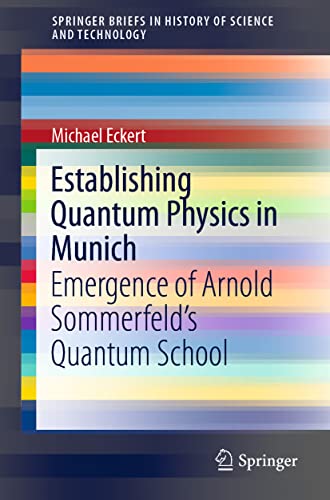 Establishing Quantum Physics in Munich Emergence of Arnold Sommerfelds Quantum [Paperback]
