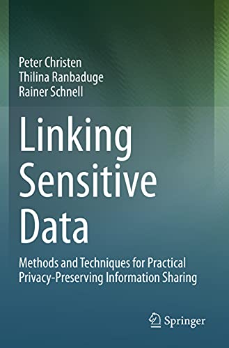 Linking Sensitive Data Methods and Techniques for Practical Privacy-Preserving  [Paperback]