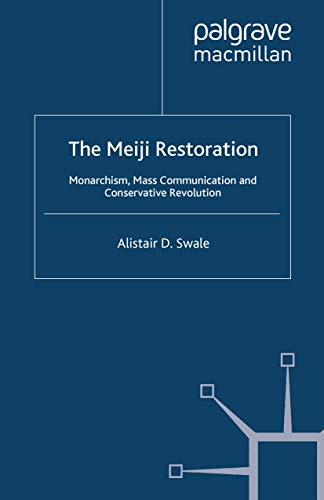 The Meiji Restoration Monarchism, Mass Communication and Conservative Revolutio [Paperback]