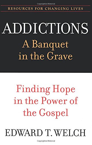 Addictions A Banquet In The Grave Finding Hope In The Power Of The Gospel (res [Paperback]