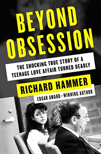 Beyond Obsession The Shocking True Story of a Teenage Love Affair Turned Deadly [Paperback]