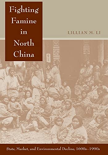 Fighting Famine in North China State, Market, and Environmental Decline, 1690s- [Paperback]