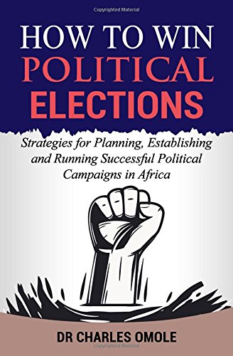 How to Win Political Elections  Strategies for Planning, Establishing and Runni [Paperback]